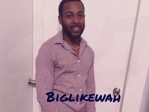 Biglikewah