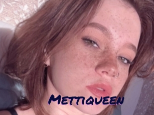 Mettiqueen