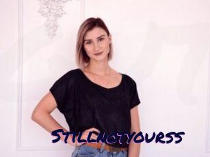 Stillnotyourss