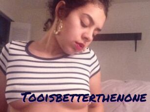 Tooisbetterthenone